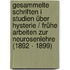 Gesammelte Schriften I Studien über Hysterie / Frühe Arbeiten zur Neurosenlehre (1892 - 1899)