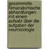Gesammelte hirnanatomische Abhandlungen: Mit einem Aufsatz über die Aufgaben der Neurobiologie