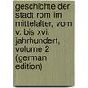 Geschichte Der Stadt Rom Im Mittelalter, Vom V. Bis Xvi. Jahrhundert, Volume 2 (German Edition) door Gregorovius Ferdinand