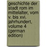 Geschichte Der Stadt Rom Im Mittelalter, Vom V. Bis Xvi. Jahrhundert, Volume 4 (German Edition) door Gregorovius Ferdinand