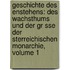 Geschichte Des Enstehens: Des Wachsthums Und Der Gr Sse Der Sterreichischen Monarchie, Volume 1