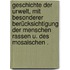 Geschichte der Urwelt, mit besonderer Berücksichtigung der Menschen Rassen U. Des mosaischen .