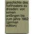 Geschichte des Hoftheaters zu Dresden: Von seinen Anfängen bis zum Jahre 1862 (German Edition)