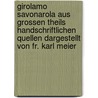 Girolamo Savonarola aus grossen Theils handschriftlichen Quellen dargestellt von Fr. Karl Meier door Kenneth J. Meier