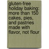 Gluten-Free Holiday Baking: More Than 150 Cakes, Pies, and Pastries Made with Flavor, Not Flour door Ellen Brown