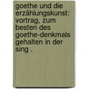 Goethe und die Erzählungskunst: Vortrag, zum Besten des Goethe-denkmals gehalten in der Sing . door Auerbach Berthold