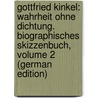 Gottfried Kinkel: Wahrheit Ohne Dichtung. Biographisches Skizzenbuch, Volume 2 (German Edition) by Strodtmann Adolf