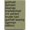 Gotthold Ephraim Lessings Briefwechsel mit seinem Bruder Karl Gotthelf Lessing (German Edition) by Gotthelf Lessing Karl