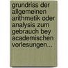 Grundriss Der Allgemeinen Arithmetik Oder Analysis Zum Gebrauch Bey Academischen Vorlesungen... by Bernhard Friedrich Thibaut