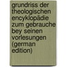 Grundriss Der Theologischen Encyklopädie Zum Gebrauche Bey Seinen Vorlesungen (German Edition) by Jakob Planck Gottlieb