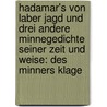 Hadamar's von Laber Jagd und drei andere minnegedichte seiner zeit und weise: Des minners klage by Von Laber Hadamar