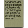 Handbuch Der Philologischen Bücherkunde Für Philologen Und Gelehrte Schulmänner, Volume 1... door Johann Philipp Krebs