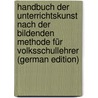 Handbuch Der Unterrichtskunst Nach Der Bildenden Methode Für Volksschullehrer (German Edition) door Stephani Heinrich