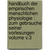 Handbuch der empirischen menschlichen Physiologie : zum Gebrauche seiner Vorlesungen Volume v.3 by Johann Heinrich Ferdinand Von Autenrieth
