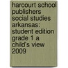 Harcourt School Publishers Social Studies Arkansas: Student Edition Grade 1 a Child's View 2009 door Hsp