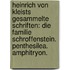 Heinrich von Kleists gesammelte Schriften: Die Familie Schroffenstein. Penthesilea. Amphitryon.