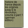 Histoire De France Depuis Les Origines Jusqu'a La Révolution, Volume 2,part 1 (German Edition) by Lavisse Ernest