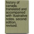 History of Canada. Translated and accompanied with illustrative notes. Second edition, revised.