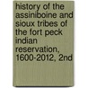 History of the Assiniboine and Sioux Tribes of the Fort Peck Indian Reservation, 1600-2012, 2nd door Dr. David Miller