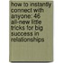 How To Instantly Connect With Anyone: 46 All-New Little Tricks For Big Success In Relationships