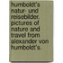 Humboldt's Natur- und Reisebilder. Pictures of Nature and Travel from Alexander von Humboldt's.