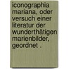 Iconographia Mariana, oder Versuch einer Literatur der wunderthätigen Marienbilder, geordnet . door Maria Oettinger Eduard