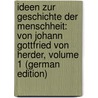 Ideen Zur Geschichte Der Menschheit: Von Johann Gottfried Von Herder, Volume 1 (German Edition) door Gottfried Herder Johann