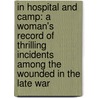 In hospital and camp: a woman's record of thrilling incidents among the wounded in the late war door Sophronia E. Bucklin
