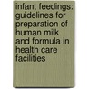 Infant Feedings: Guidelines for Preparation of Human Milk and Formula in Health Care Facilities by Pediatric Nutrition Practice Group