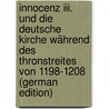 Innocenz Iii. Und Die Deutsche Kirche Während Des Thronstreites Von 1198-1208 (german Edition) by Schwemer Richard