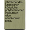 Jahrbücher des kaiserlichen königlichen polytechnischen Institutes in Wien. Neunzehnter Band. by Technische Hochschule Wien