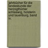 Jahrbücher Für Die Landeskunde Der Herzogthümer Schleswig, Holsterin Und Lauenburg, Band Ix. by Gesellschaft FüR. Schleswig-Holsteinische Geschichte