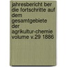 Jahresbericht Ber Die Fortschritte Auf Dem Gesamtgebiete Der Agrikultur-Chemie Volume V.29 1886 by Unknown