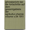 Jahresbericht Ber Die Fortschritte Auf Dem Gesamtgebiete Der Agrikultur-Chemie Volume V.54 1911 door Onbekend