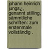 Johann Heinrich Jungs¿, genannt Stilling, sämmtliche Schriften: Zum Erstenmale vollständig . door Heinrich Jung -Stilling Johann