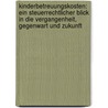 Kinderbetreuungskosten: Ein steuerrechtlicher Blick in die Vergangenheit, Gegenwart und Zukunft door Carolin Kirstein