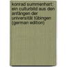 Konrad Summenhart: Ein Culturbild Aus Den Anfängen Der Universität Tübingen (German Edition) door Xaver Linsenmann Franz