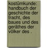 Kostümkunde: Handbuch der Geschichte der Tracht, des Baues und des Geräthes der Völker des . door Weiss Hermann