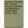 Kritische Übersicht der neusten schönen Litteratur der Deutschen. Erstes Band, erstes Stück. door Onbekend