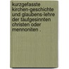 Kurzgefasste Kirchen-geschichte und Glaubens-lehre der Taufgesinnten Christen oder Mennoniten . door Eby Benjamin