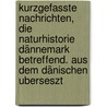 Kurzgefasste nachrichten, die naturhistorie Dännemark betreffend. Aus dem Dänischen uberseszt door Tippmann Collection Ncrs