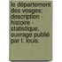 Le Département des Vosges; description - histoire - statistique. Ouvrage publié par L. Louis.