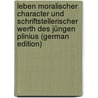 Leben Moralischer Character Und Schriftstellerischer Werth Des Jüngen Plinius (German Edition) door Erdmann Gierig Gottlieb
