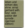 Leben und Wirken des ehrw. Ernst Gerhard Wilh. Keyl, weil. Pastor der Synode . (German Edition) by Friedrich Kapstering Johann