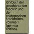 Lehrbuch Der Geschichte Der Medicin Und Der Epidemischen Krankheiten, Volume 1 (German Edition)
