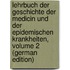 Lehrbuch Der Geschichte Der Medicin Und Der Epidemischen Krankheiten, Volume 2 (German Edition)