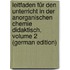 Leitfaden Für Den Unterricht in Der Anorganischen Chemie Didaktisch, Volume 2 (German Edition)