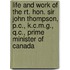 Life and Work of the Rt. Hon. Sir John Thompson, P.C., K.C.M.G., Q.C., Prime Minister of Canada
