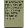 Life and Work of the Rt. Hon. Sir John Thompson, P.C., K.C.M.G., Q.C., Prime Minister of Canada door Pauline E. Hopkins