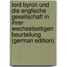 Lord Byron Und Die Englische Gesellschaft in Ihrer Wechselseitigen Beurteilung (German Edition) by Timm Richard